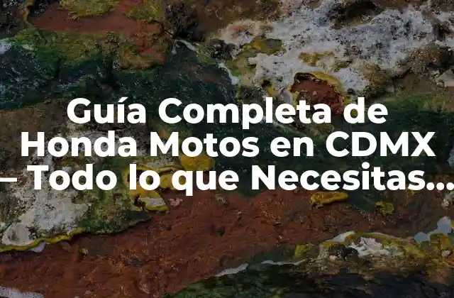 Guía Completa de Honda Motos en Cdmx – Todo Lo que Necesitas Saber
