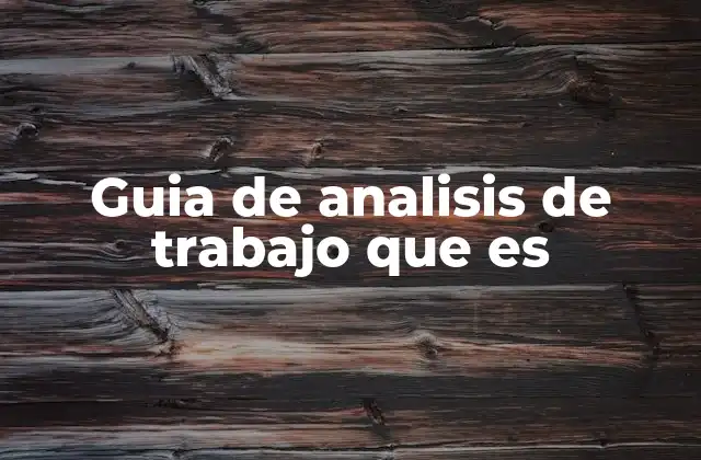 Guia de Analisis de Trabajo que es