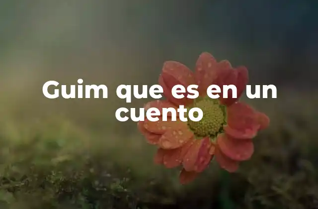 Guim que es en un Cuento