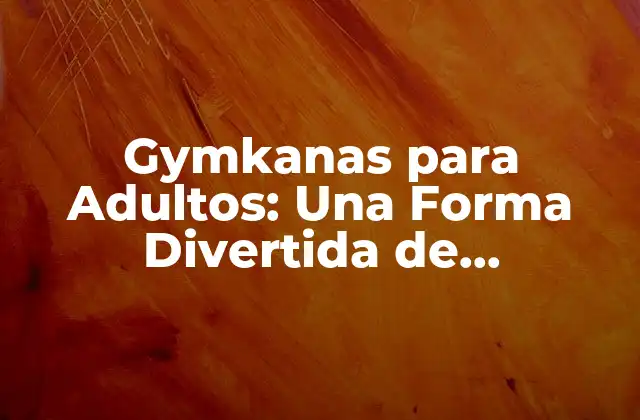 Gymkanas para Adultos: una Forma Divertida de Mantenerse Activo