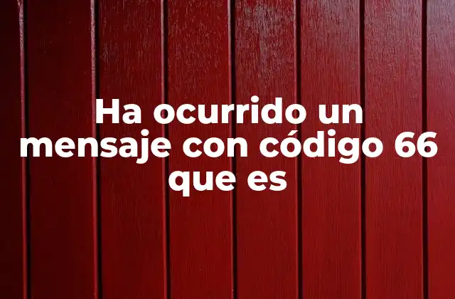 Ha Ocurrido un Mensaje con Código 66 que es