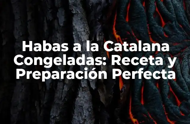 Habas a la Catalana Congeladas: Receta y Preparación Perfecta