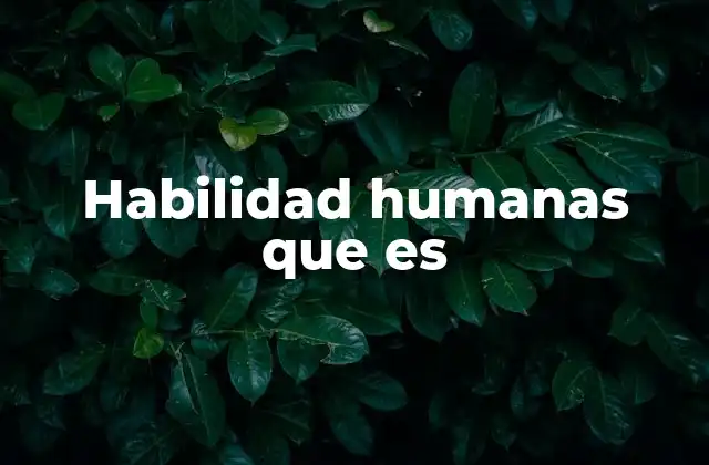 Habilidad Humanas que es