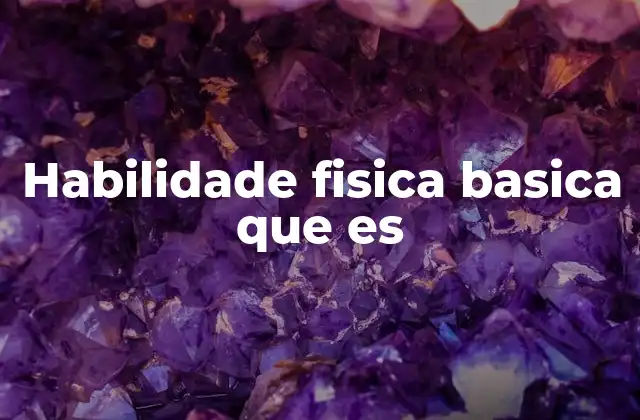 El rol de las habilidades físicas en el desarrollo humano