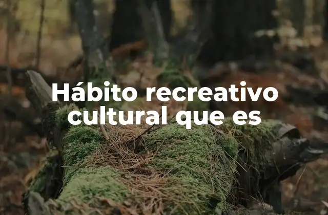 Hábito Recreativo Cultural que es