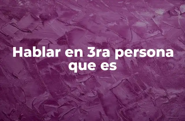 Hablar en 3ra Persona que es