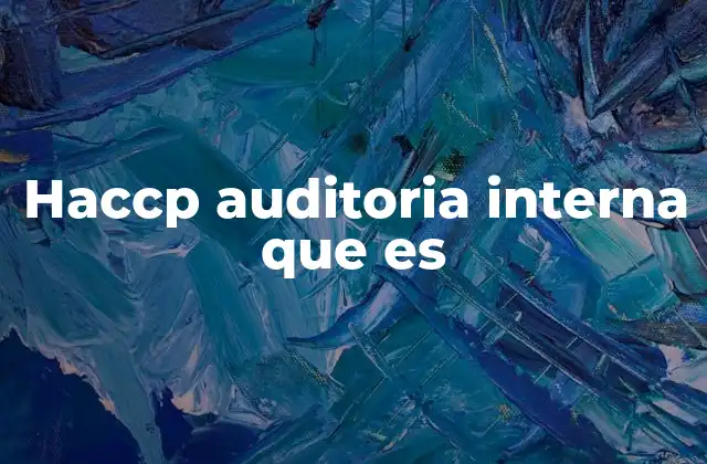 Haccp Auditoria Interna que es 2 El rol de la auditoría interna en la gestión de riesgos alimentarios