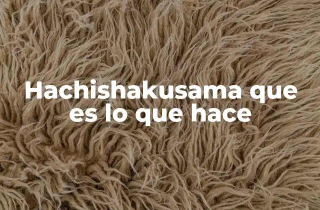Hachishakusama que es Lo que Hace