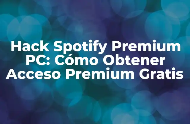 Hack Spotify Premium Pc: Cómo Obtener Acceso Premium Gratis