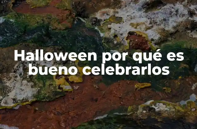 Halloween por Qué es Bueno Celebrarlos