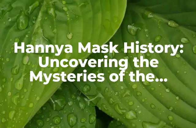 Hannya Mask History: Uncovering The Mysteries Of The Japanese Demon Mask