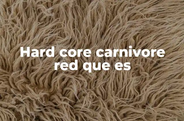 Hard Core Carnivore Red que es