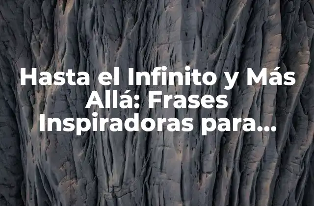 Hasta el Infinito y Más Allá: Frases Inspiradoras para Superar Límites