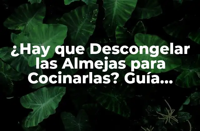 ¿Por qué es Importante la Preparación Correcta de las Almejas?
