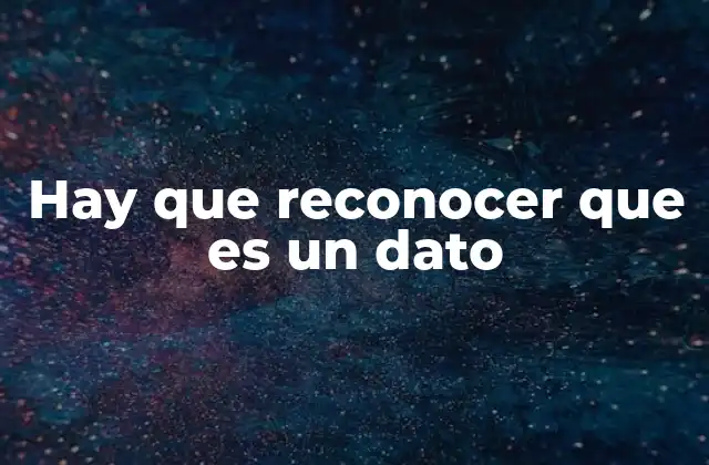 Hay que Reconocer que es un Dato