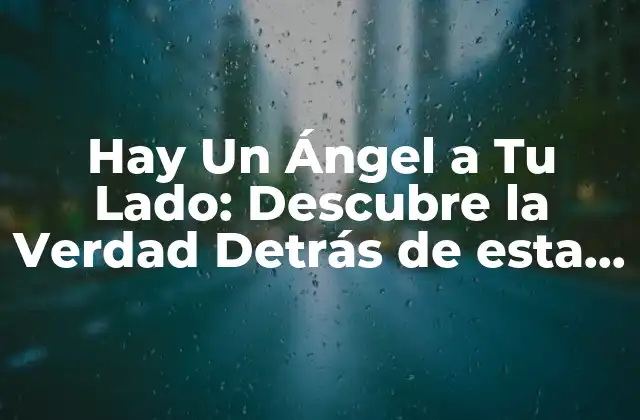 Hay un Ángel a Tu Lado: Descubre la Verdad Detrás de Esta Creencia