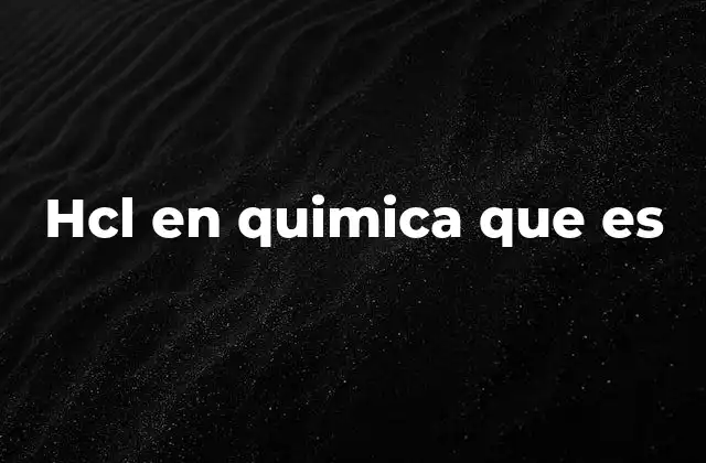 Hcl en Quimica que es