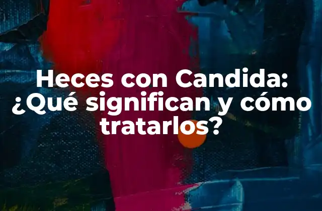 Heces con Candida: ¿qué Significan y Cómo Tratarlos?
