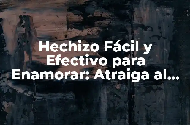 Hechizo Fácil y Efectivo para Enamorar: Atraiga Al Amor con Esto