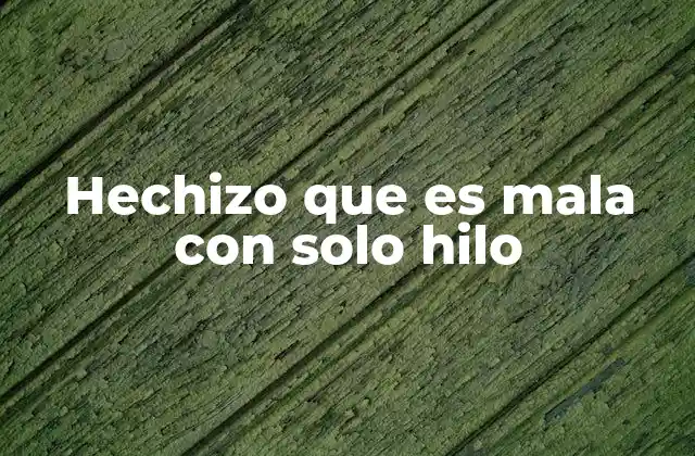 Hechizo que es Mala con Solo Hilo