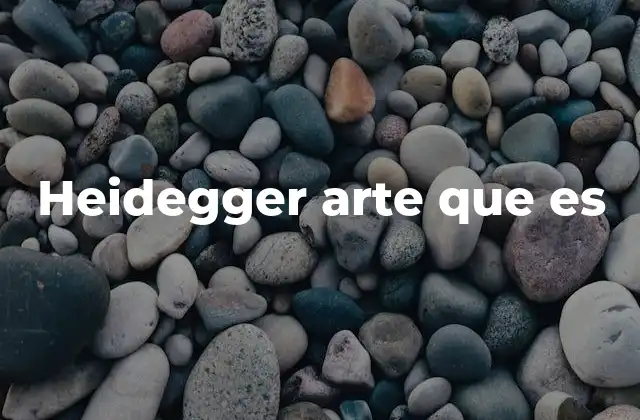 Heidegger Arte que es