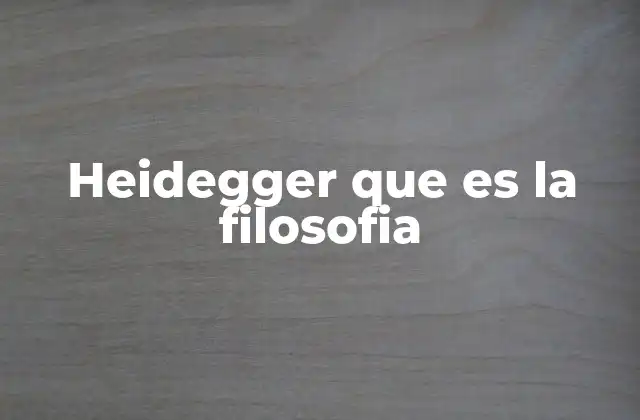 La filosofía de Heidegger y su relación con la existencia humana