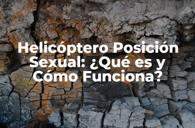 Helicóptero Posición Sexual: ¿qué es y Cómo Funciona?