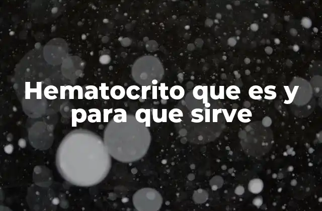 Hematocrito que es y para que Sirve
