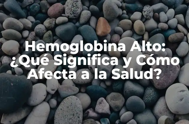 Hemoglobina Alto: ¿qué Significa y Cómo Afecta a la Salud? 2 Niveles Normales de Hemoglobina
