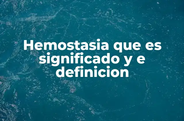 Hemostasia que es Significado y e Definicion