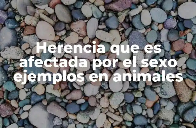 Herencia que es Afectada por el Sexo Ejemplos en Animales