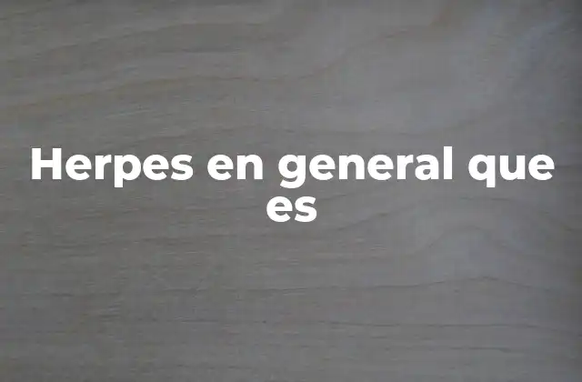 Herpes en General que es