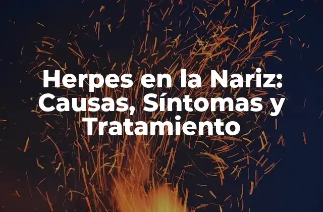 Herpes en la Nariz: Causas, Síntomas y Tratamiento