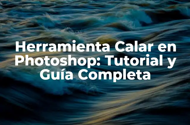 ¿Qué es la Herramienta Calar en Photoshop?