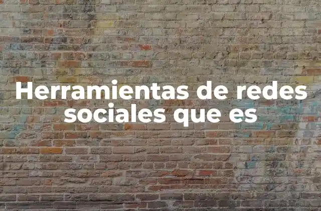 Cómo las herramientas de redes sociales transforman la comunicación digital