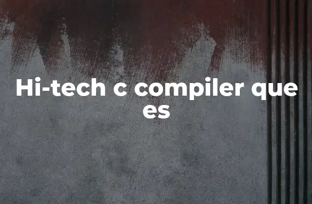 Hi-tech C Compiler que es