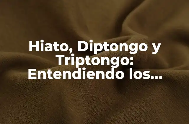 Hiato, Diptongo y Triptongo: Entendiendo los Sonidos de las Palabras