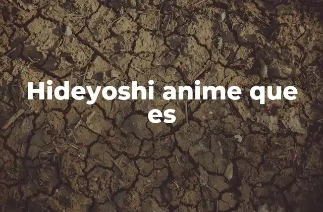 Hideyoshi Anime que es