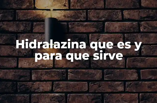 Hidralazina que es y para que Sirve