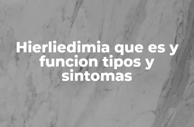 Hierliedimia que es y Funcion Tipos y Sintomas