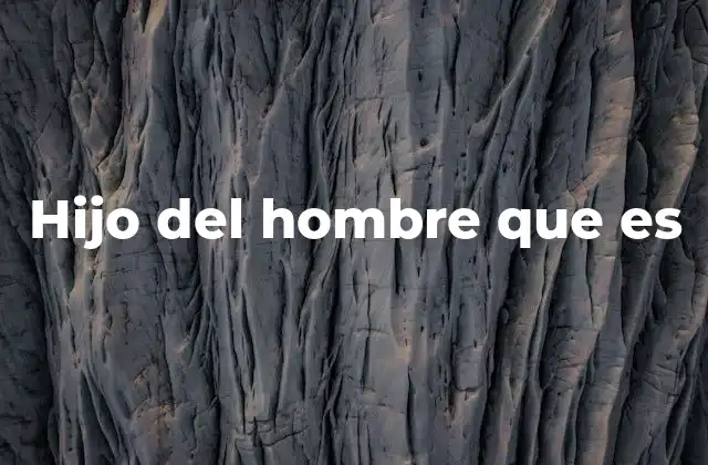 Hijo Del Hombre que es