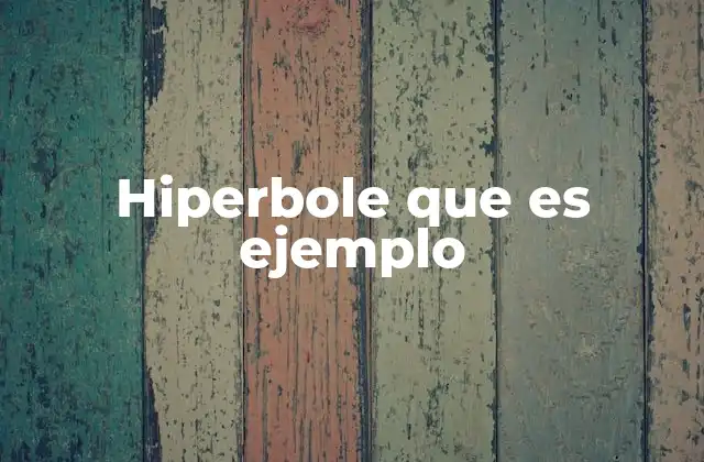 Hiperbole que es Ejemplo