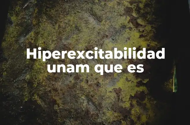 Hiperexcitabilidad Unam que es