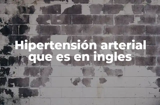 Hipertensión Arterial que es en Ingles