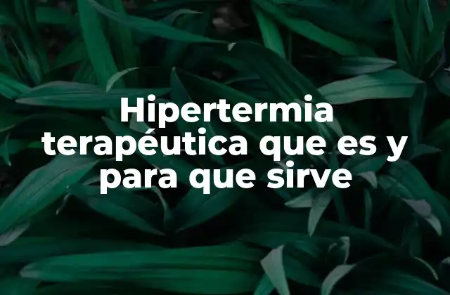 Hipertermia Terapéutica que es y para que Sirve