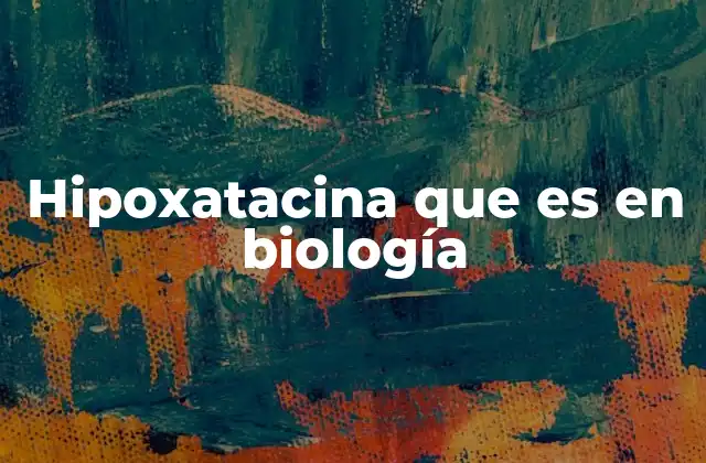 Hipoxatacina que es en Biología