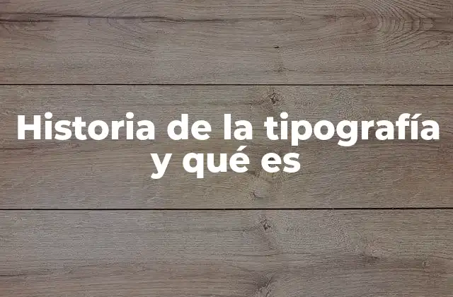 Historia de la Tipografía y Qué es