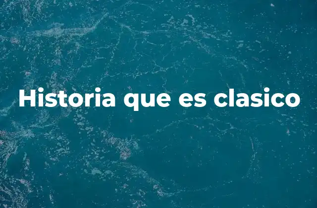Historia que es Clasico