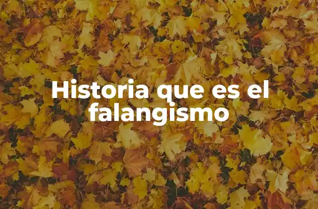 Historia que es el Falangismo