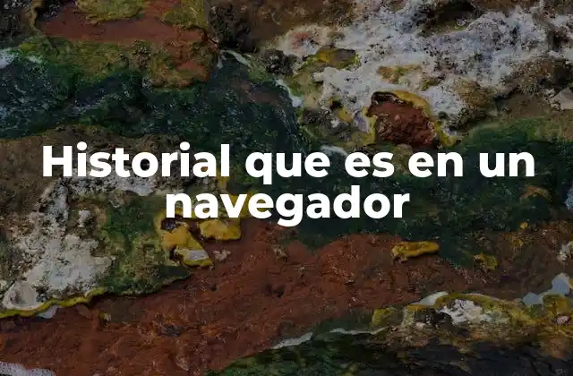 Historial que es en un Navegador